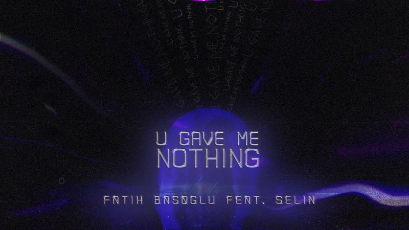 Fatih Basoglu - U Gave Me Nothing Feat. Selin (visualizer) [ultra Records]