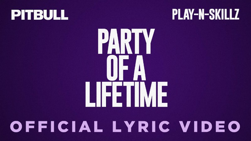 Pitbull - Party Of A Lifetime (lyric Video)